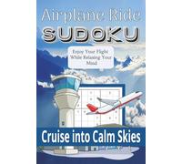 Airplane Ride Sudoku Cruise Into Calm Skies: Sudoku With Easy To Read Print for Air Plane Rides| 6x9 inches, 110 Pages | 50+ puzzles... For Vacation, Holidays and Free Time.