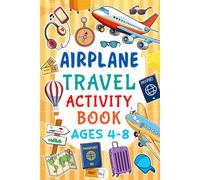 Airplane Travel Activity Book Ages 4-8: 90 Fun-Filled, Airplane-Themed Educational Activities for Kids; including Word Search, Mazes, Spot the Difference, Coloring and Much More