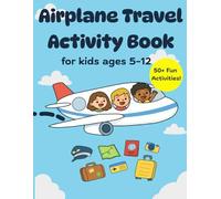 Airplane Travel Activity Book for kids ages 5-12: 50+ Puzzles, Mazes, Word Games, Coloring Pages & More for Little Travelers