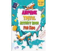 Airplane Travel Activity Book For Kids Ages 8-12: Includes Mazes, Sudoku, Word Searches, Crosswords, Colouring, Number Puzzles, and Fun In-Flight Challenges