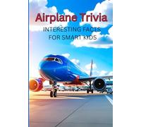 Airplane Trivia Interesting Facts for Smart Kids: Travel Activities for Children Ages 8-12