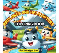 Airplanes and Helicopters Coloring Book For Kids: 100+ Super Fun Airplanes & Helicopters Drawings for Kids in All Kinds of Landscapes!