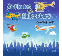 Airplanes and Helicopters Coloring Book for Kids Ages 4-8: Fun Aviation Adventures with Planes, Rescue Helicopters and Flying Machines | Bold and Easy Coloring Pages | 8.5 x 8.5 Square