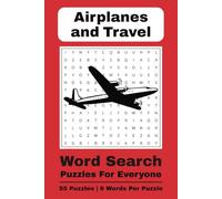 Airplanes and Travel Word Search Puzzles For Everyone: 55 Puzzles | 9 Words Per Puzzle | Easy-to-Read Large Print for Adults and Kids | Fun Themes ... and Travel | 6x9 Inches, 110 Pages