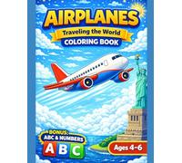 Airplanes Coloring Book for Kids Ages 4-6 with BONUS ABC Alphabet & Numbers: Traveling the World with Fun and Easy Airplane Coloring Pages for Kids (Smash Kids Coloring & Learning Series)