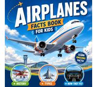 Airplanes Facts Book for Kids: Picture Guidebook for Children and Aircraft Enthusiasts | How They Fly, History, Types and More | All About Airplanes