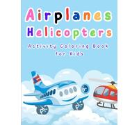 Airplanes & Helicopters Activity Coloring Book for Kids: Coloring, Tracing, Mazes, Matching, Counting & Fun Learning Activities for Ages 4-8