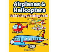 Airplanes & Helicopters Bold & Easy Coloring Book: Big Simple Flying Vehicles for Toddlers Ages 3-5 | Easy Coloring Pages with Thick Lines
