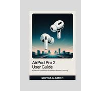 AIRPOD PRO 2 USER GUIDE: A Practical Companion for Modern Wireless Listening
