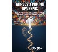 AirPods 3 Pro for Beginners: Easy User Guide for Setup, Hidden Tricks & Everyday Tips to Get the Best Sound Experience