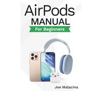 AirPods Manual for Beginners: The Perfect AirPods Guide for Seniors, Beginners, & New Users