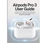 AirPods Pro 3 Illustrated User Guide for Seniors & Beginners: Step-by-Step Manual to Master Every Feature of the 3rd Generation Bluetooth Earbuds