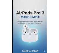 AirPods Pro 3 Made Simple: The Complete User Guide to Setup, Features, and Getting the Best Sound Experience