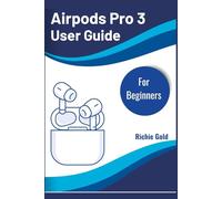 AirPods Pro 3 User Guide For Beginners: Unlock Every Feature and Get the Most Out of Your AirPods Pro 3 (All Gadget Guides For Beginners)