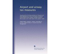 Airport and airway tax measures: Hearing before the Subcommittee on Taxation and Debt Management of the Committee on Finance, United States Senate, ... on S. 1047 and S. 1272, July 27, 1981