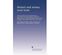 Airport and airway trust fund: Hearings before the Subcommittee on Oversight of the Committee on Ways and Means, House of Representatives, Ninety-sixth Congress, first session, March 30, 31, 1979
