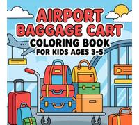 Airport Baggage Cart Coloring Book for Kids Ages 3-5: A Fun Travel-Themed Adventure with Big, Easy-to-Color Airport Baggage Carts, Luggage Designs, ... That Inspire Creativity and Fine Motor Skills