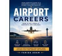 Airport Careers: How to Get Hired at Airports and Airlines: A Complete Step-by-Step Guide to Landing Jobs in Cabin Crew, Ground Staff, Customer Service, Airport Operations, and Airline Office Careers