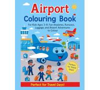Airport Colouring Book for Kids Ages 3-8: Fun Airplanes, Runways, Luggage, and Airport Adventures to Colour: Keeps Little Travelers Happy and Busy at the Airport!
