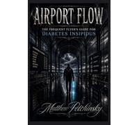 Airport Flow: The Frequent Flyer's Guide for Diabetes Insipidus