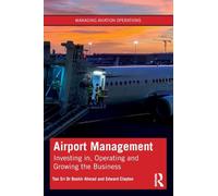 Airport Management: Investing in, Operating and Growing the Business (Managing Aviation Operations)