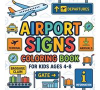 Airport Signs Coloring Book for Kids Ages 4-8: Discover the World of Airport Signs Through Big, Easy-to-Color Travel Symbols That Inspire Curiosity, ... Session a Fun Adventure for Little Explorers