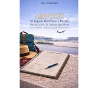 Airports: English Word Search Puzzles: For Spanish & Italian Speakers | Learn English for Travel (The Global Traveler Series)