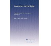 Airpower advantage: Planning the Gulf War air campaign, 1989-1991