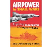 Airpower in Small Wars: Fighting Insurgents and Terrorists (Modern War Studies)