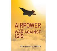 Airpower in the War against ISIS (History of Military Aviation)