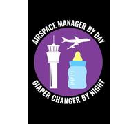 Airspace Manager by Day, Diaper Changer by Night: Air Traffic Controller ATC Officer Notebook Journal for Writing