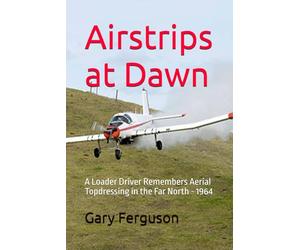 Airstrips at Dawn: A Loader Driver Remembers Aerial Topdressing in the Far North - 1964