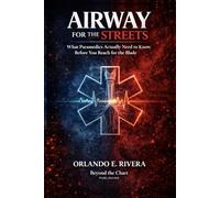 Airway for the Streets: The Decisions That Matter Before You Reach for the Blade (For the Streets™: A Paramedic Judgment Series)