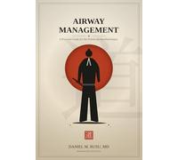 AIRWAY MANAGEMENT: A Practical Guide for the Practicing Anesthesiologist