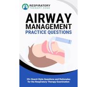 Airway Management Practice Questions: 25+ Board-Style Questions and Rationales for the Respiratory Therapy Examination