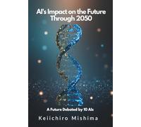 AI's Impact on the Future Through 2050: A Future Debated by 10 AIs