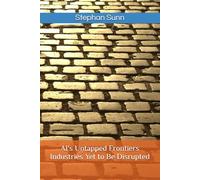 AI's Untapped Frontiers - Industries Yet to Be Disrupted: Identify Emerging Opportunities Before They Reshape the Market