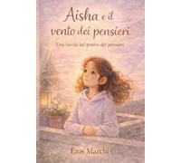Aisha e il vento dei pensieri: una favola sul potere dei pensieri (Fuoco e Spirito - Le Favole della Forza Interiore)