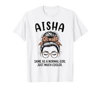 Aisha Igual Que una Chica Normal Solo un Nombre de niña Mucho más Fresco Camiseta