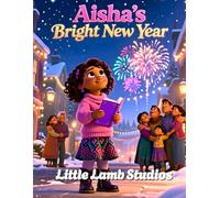 Aisha’s Bright New Year: A Christian Children’s Picture Book About Faith, Kindness, and God’s Guidance (Little Lamb Holiday Blessings Series)