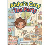 Aisha’s Cozy Tea Party: A Cozy Tea Party Coloring Book for Kids with Teacups, Treats, and Peaceful Indoor and Garden Scenes