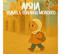 Aisha Travels Through Morocco: A Children’s Travel Story and Coloring Book About Culture, Family and Adventure (Adventures in the world: Travel Stories and Coloring Pages for Children)