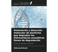 Aislamiento y detección molecular de bacterias que degradan los hidrocarburos aromáticos Genes de degradación: Estudio microbiológico y molecular