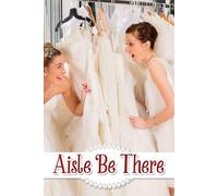 Aisle Be There: A Charming Companion for Crafting Your Journey Toward a Memorable Celebration Filled with Love and Laughter