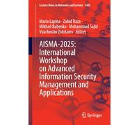 AISMA-2025: International Workshop on Advanced Information Security Management and Applications: 1456 (Lecture Notes in Networks and Systems, 1456)
