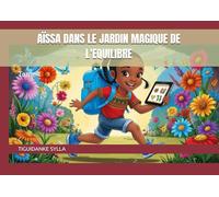 AÏSSA DANS LE JARDIN MAGIQUE DE L'EQUILIBRE: Tome 4 (AÏSSA L'EXPLORATRICE DU MONDE DU NUMERIQUE)