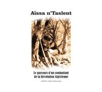 Aïssa n’Taslent: Le parcours d’un combattant de la Révolution Algérienne