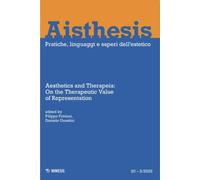 Aisthesis. Pratiche, linguaggi e saperi dell'estetico. Aesthetics and therapeia: on the therapeutic value of representation (2025) (Vol. 20)