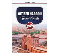 AIT BEN HADDOU Travel Guide 2026: Discover Morocco’s Historic Kasbahs, Desert Adventures, and Local Culture with Practical Tips