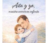 Aita y yo: nuestra aventura infinita: Un cuento sobre el amor entre un padre y su hija (Libros personalizados)